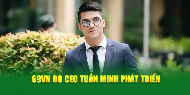 69VN do CEO Tuấn Minh phát triển