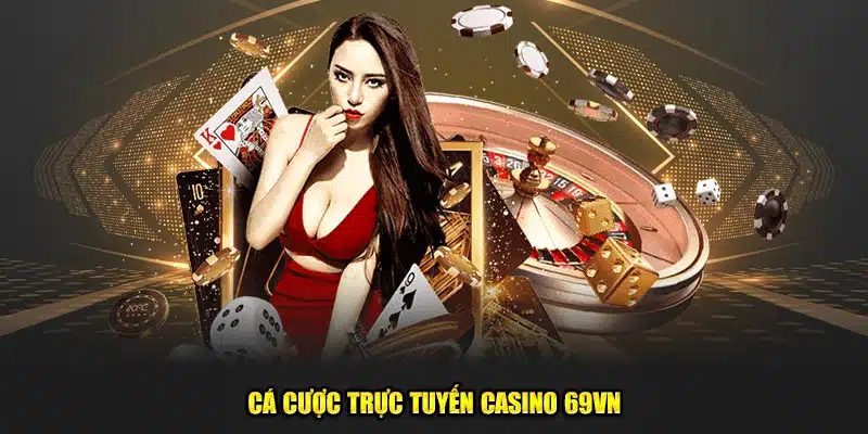 Cá cược trực tuyến Casino 69VN