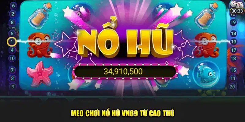 Mẹo chơi nổ hũ VN69 từ cao thủ