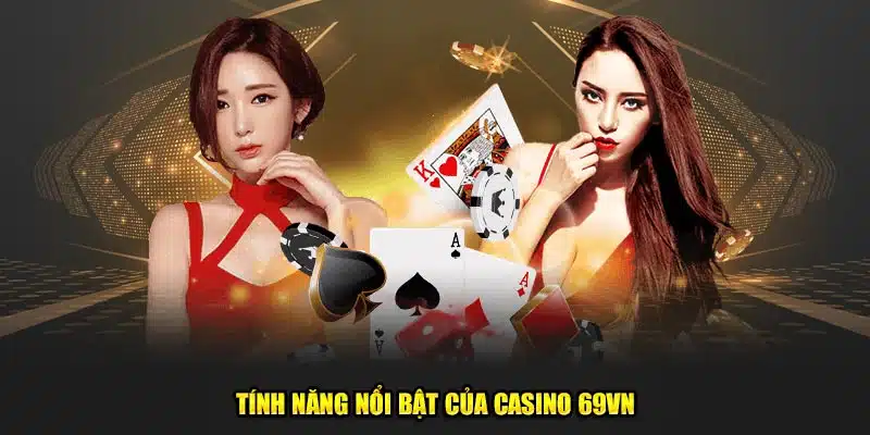 Tính năng nổi bật của Casino 69VN