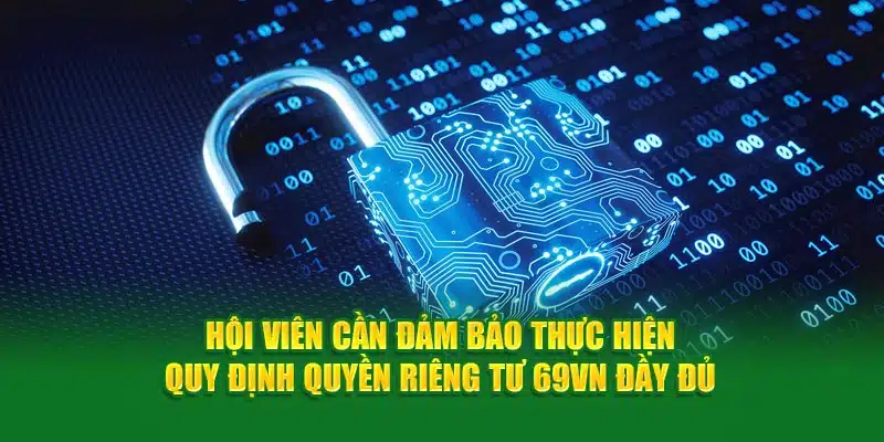 Hội viên cần đảm bảo thực hiện quy định quyền riêng tư 69VN đầy đủ