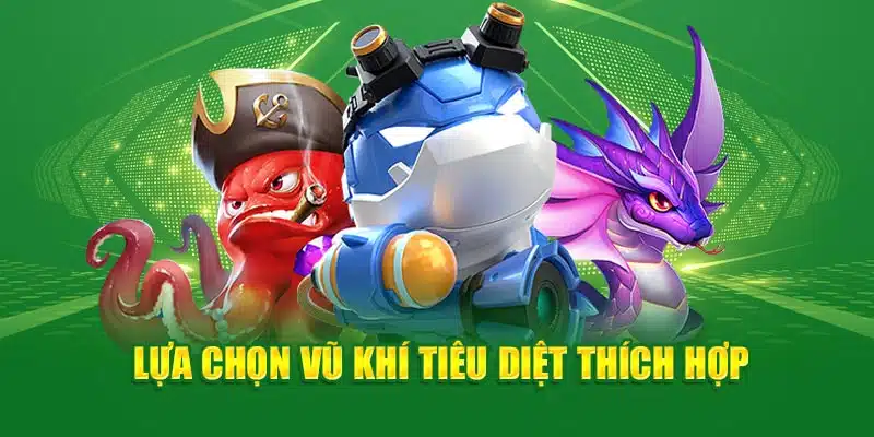 Lựa chọn vũ khí tiêu diệt thích hợp