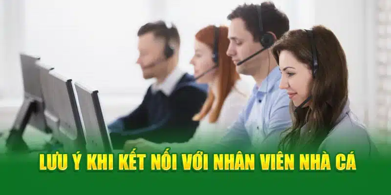 Lưu ý khi kết nối với nhân viên nhà cái