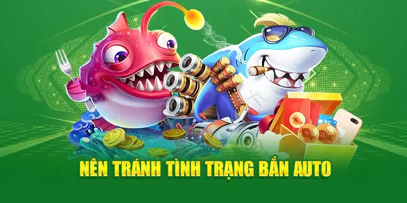 Nên tránh tình trạng bắn auto