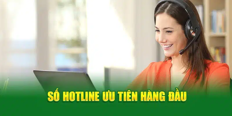 Số hotline ưu tiên hàng đầu