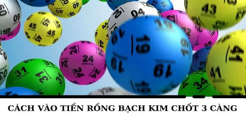 Hai cách giúp thêm tiền rồng bạch kim khi soi cầu 3 càng