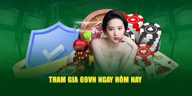 Tham gia 69VN ngay hôm nay